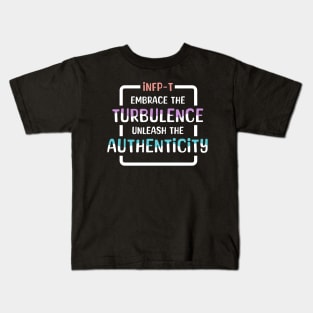 INFP-T Embrace the Turbulence, Unleash the Authenticity Kids T-Shirt